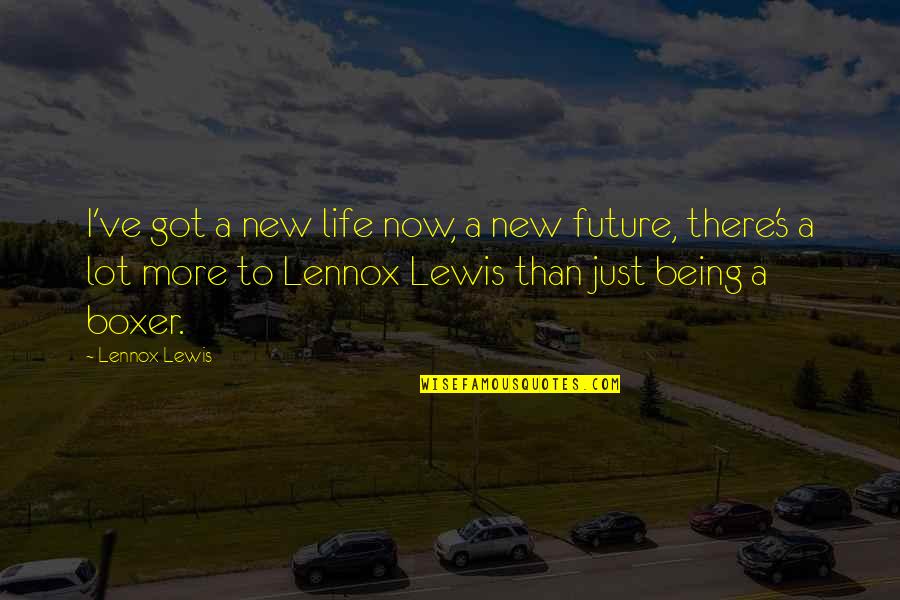 Horseless Headless Horseman Quotes By Lennox Lewis: I've got a new life now, a new Horseless Headless Horseman Quotes By Lennox Lewis: I've got a new life now, a new