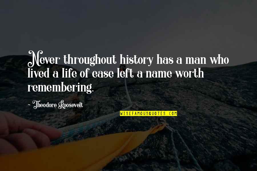 Horseless Headless Horseman Quotes By Theodore Roosevelt: Never throughout history has a man who lived Horseless Headless Horseman Quotes By Theodore Roosevelt: Never throughout history has a man who lived