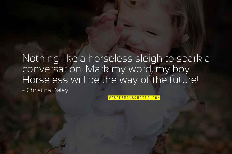 Horseless Quotes By Christina Daley: Nothing like a horseless sleigh to spark a