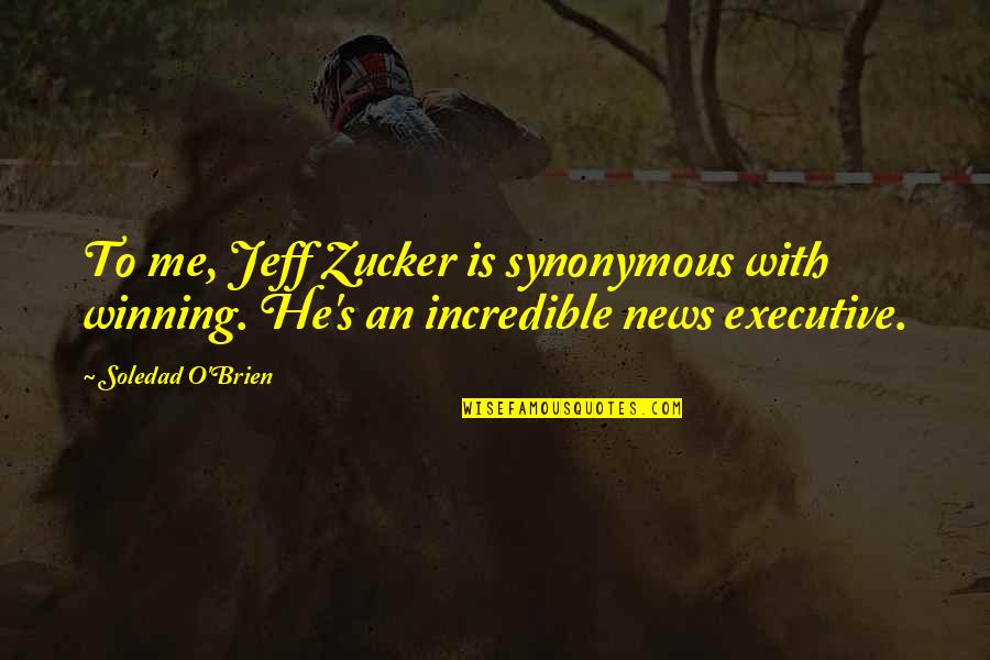 Horseman Of Death Bible Quote Quotes By Soledad O'Brien: To me, Jeff Zucker is synonymous with winning.
