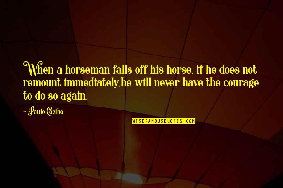 Horseman Quotes By Paulo Coelho: When a horseman falls off his horse, if