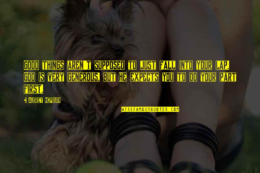 Horsemanship Inspirational Quotes By Audrey Hepburn: Good things aren't supposed to just fall into