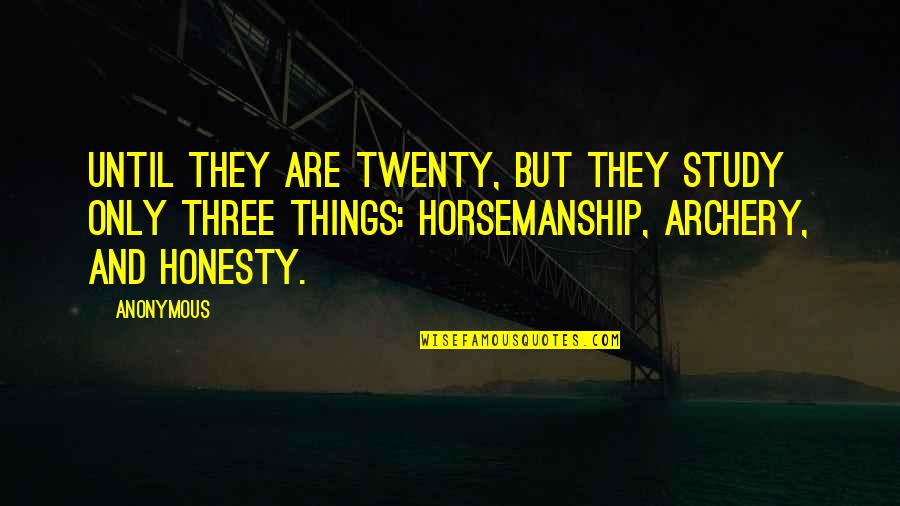 Horsemanship Quotes By Anonymous: until they are twenty, but they study only