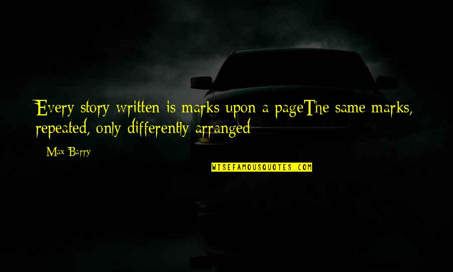 Horseplay Cabernet Quotes By Max Barry: Every story written is marks upon a pageThe Horseplay Cabernet Quotes By Max Barry: Every story written is marks upon a pageThe