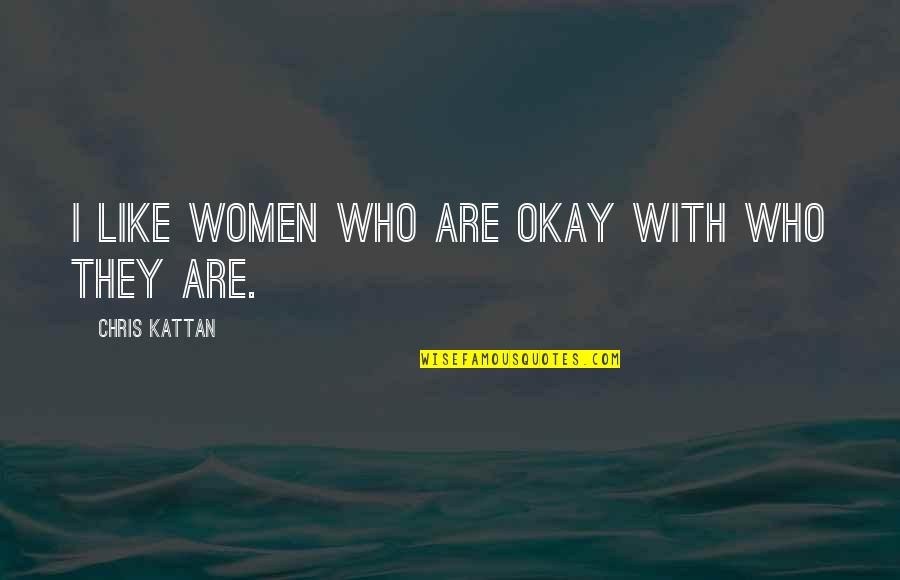 Horseplayers Tourney Quotes By Chris Kattan: I like women who are okay with who Horseplayers Tourney Quotes By Chris Kattan: I like women who are okay with who