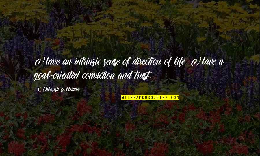 Horseradish Bitter Truths Quotes By Debasish Mridha: Have an intrinsic sense of direction of life.