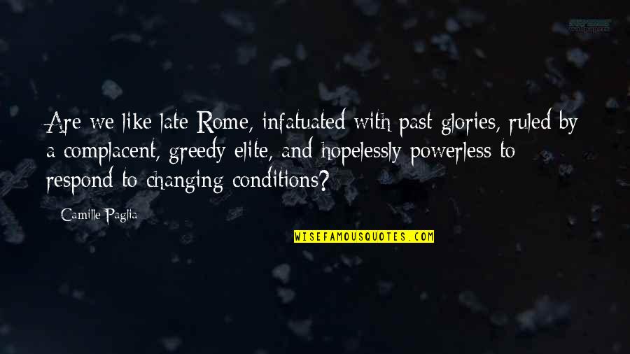 Horses And Carrots Quotes By Camille Paglia: Are we like late Rome, infatuated with past