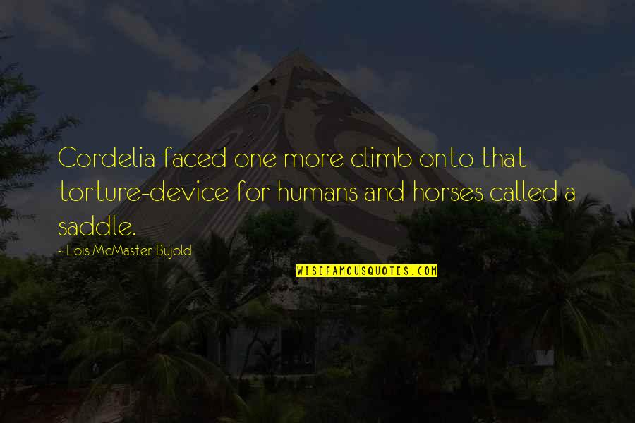 Horses And Humans Quotes By Lois McMaster Bujold: Cordelia faced one more climb onto that torture-device