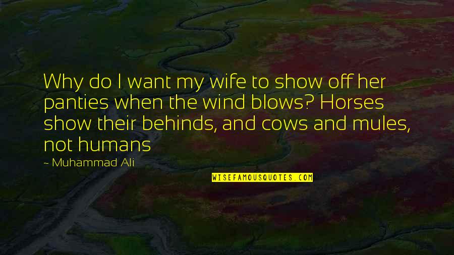 Horses And Humans Quotes By Muhammad Ali: Why do I want my wife to show