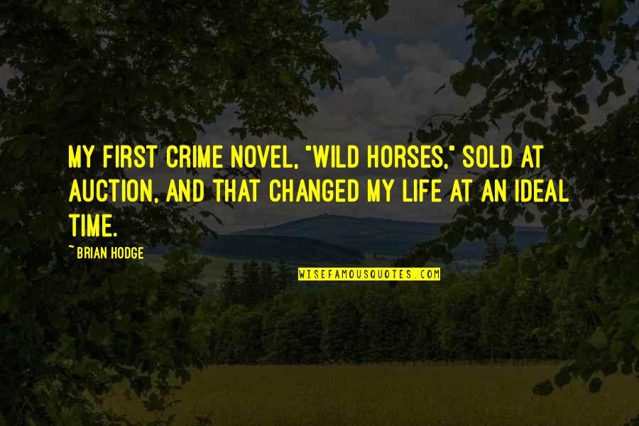 Horses And Life Quotes By Brian Hodge: My first crime novel, "Wild Horses," sold at
