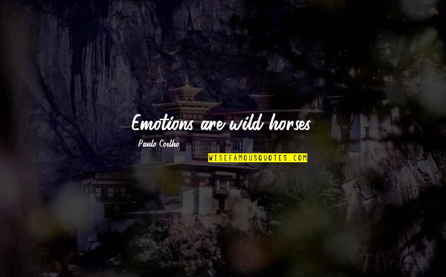 Horses And Life Quotes By Paulo Coelho: Emotions are wild horses.