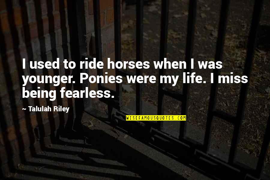 Horses And Life Quotes By Talulah Riley: I used to ride horses when I was