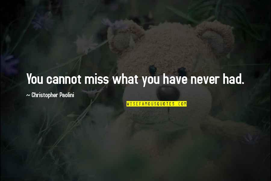 Horses And Owners Quotes By Christopher Paolini: You cannot miss what you have never had. Horses And Owners Quotes By Christopher Paolini: You cannot miss what you have never had.