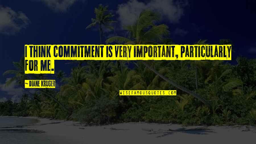 Horses And Snow Quotes By Diane Kruger: I think commitment is very important, particularly for