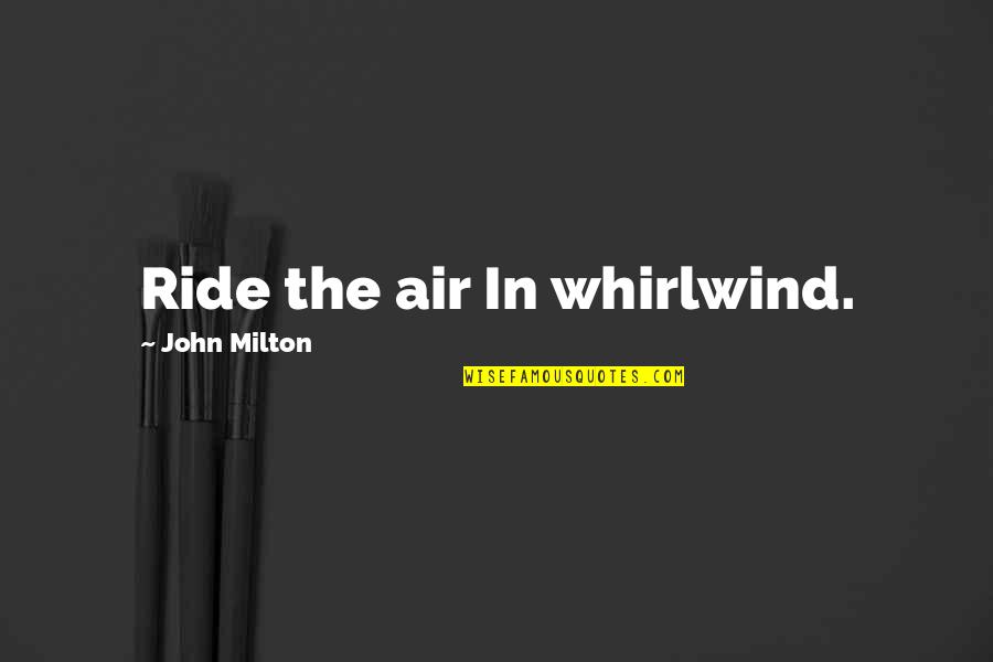 Horses And Snow Quotes By John Milton: Ride the air In whirlwind.