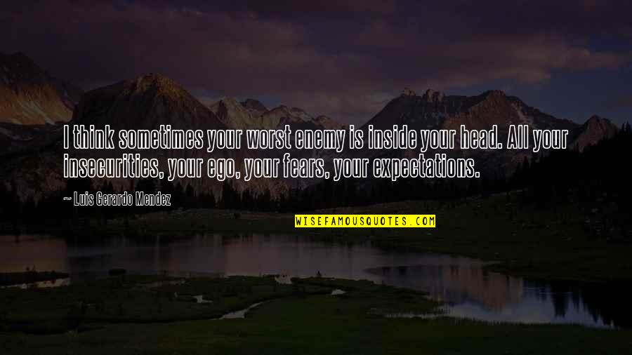 Horses And Snow Quotes By Luis Gerardo Mendez: I think sometimes your worst enemy is inside