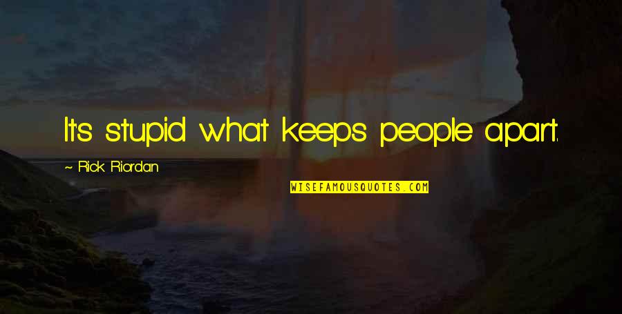 Horses And Snow Quotes By Rick Riordan: It's stupid what keeps people apart.