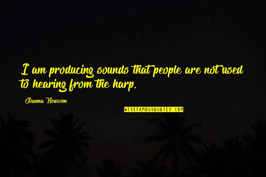 Horses And Trust Quotes By Joanna Newsom: I am producing sounds that people are not