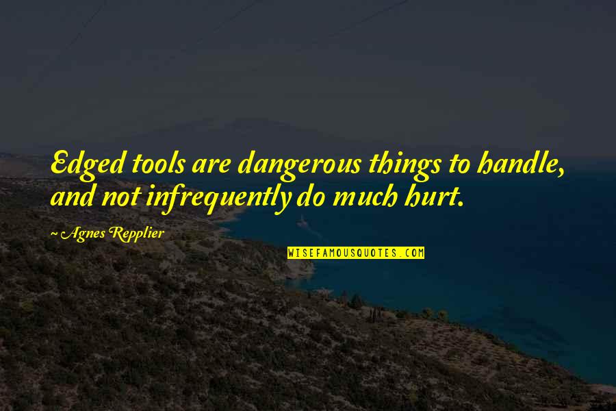Horses Being Free Quotes By Agnes Repplier: Edged tools are dangerous things to handle, and