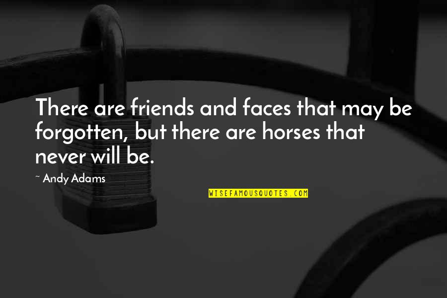 Horses Best Friends Quotes By Andy Adams: There are friends and faces that may be