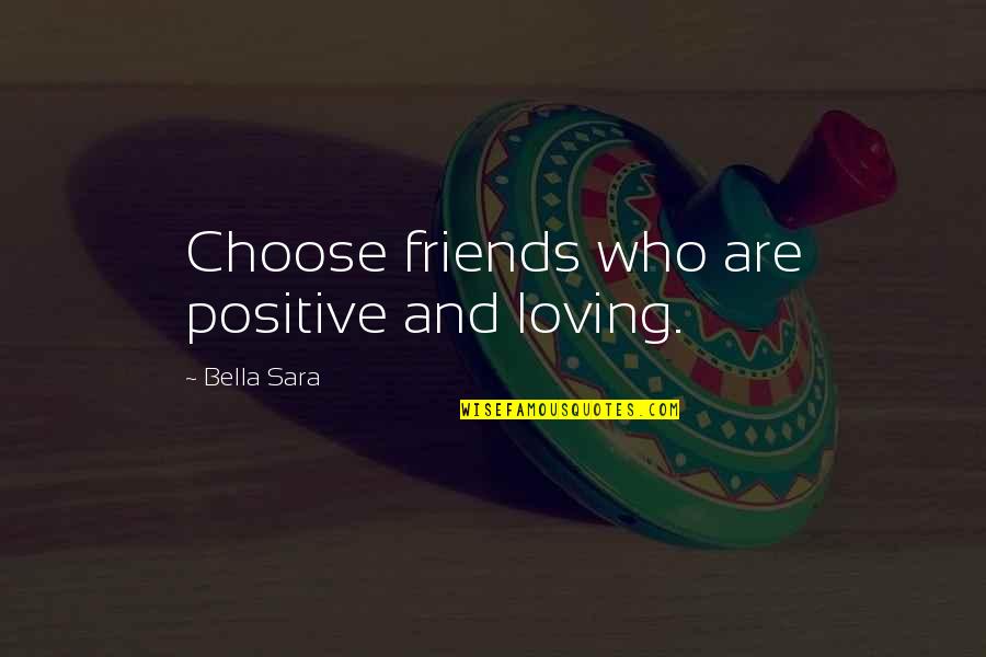 Horses Best Friends Quotes By Bella Sara: Choose friends who are positive and loving.