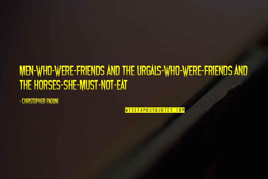 Horses Best Friends Quotes By Christopher Paolini: men-who-were-friends and the Urgals-who-were-friends and the horses-she-must-not-eat