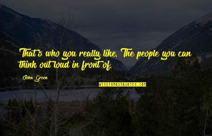 Horses Blessing Us Quotes By John Green: That's who you really like. The people you