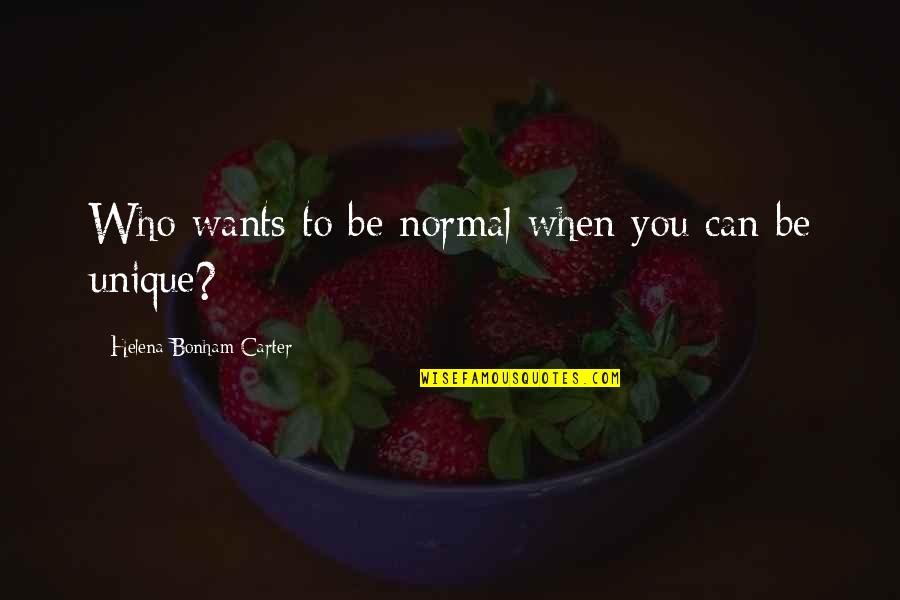 Horses Change Lives Quotes By Helena Bonham Carter: Who wants to be normal when you can Horses Change Lives Quotes By Helena Bonham Carter: Who wants to be normal when you can