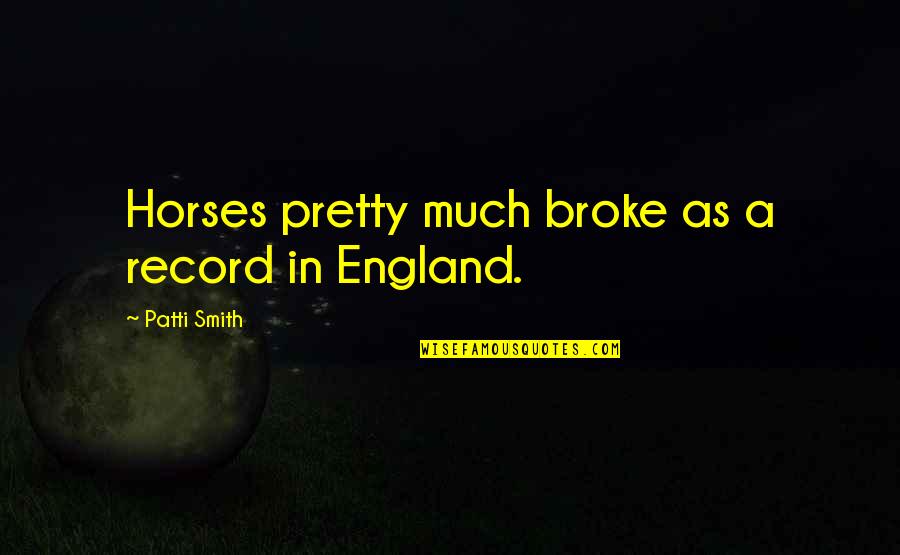 Horses In All The Pretty Horses Quotes By Patti Smith: Horses pretty much broke as a record in