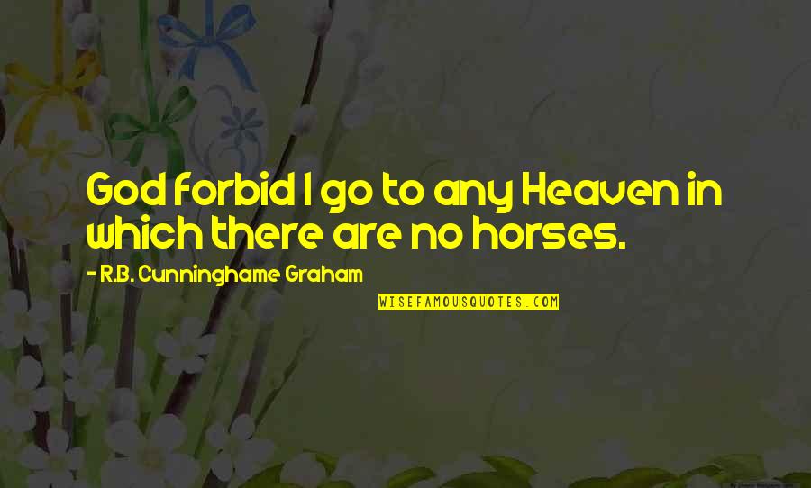 Horses In Heaven Quotes By R.B. Cunninghame Graham: God forbid I go to any Heaven in