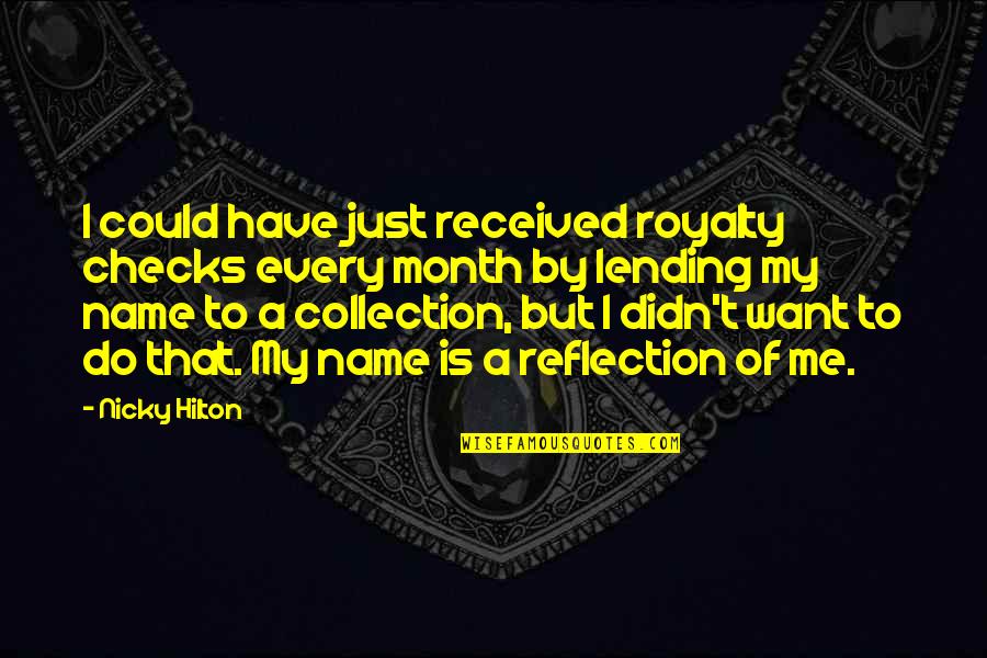 Horses In The Koran Quotes By Nicky Hilton: I could have just received royalty checks every Horses In The Koran Quotes By Nicky Hilton: I could have just received royalty checks every