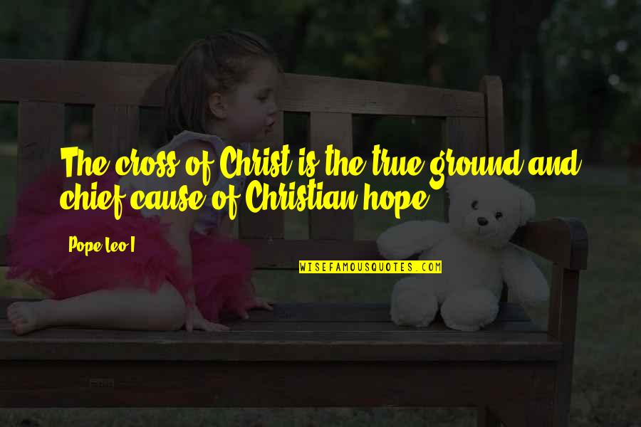 Horses In Ww1 Quotes By Pope Leo I: The cross of Christ is the true ground