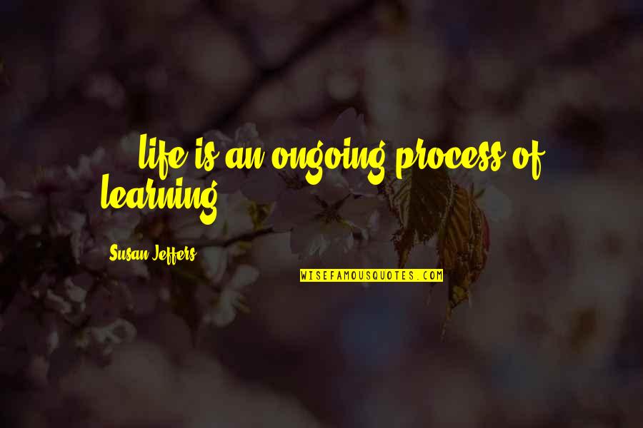 Horses In Ww1 Quotes By Susan Jeffers: ... life is an ongoing process of learning. Horses In Ww1 Quotes By Susan Jeffers: ... life is an ongoing process of learning.
