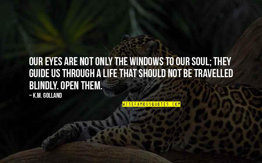 Horses Make You Feel Better Quotes By K.M. Golland: Our eyes are not only the windows to Horses Make You Feel Better Quotes By K.M. Golland: Our eyes are not only the windows to
