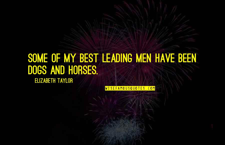 Horses Quotes By Elizabeth Taylor: Some of my best leading men have been