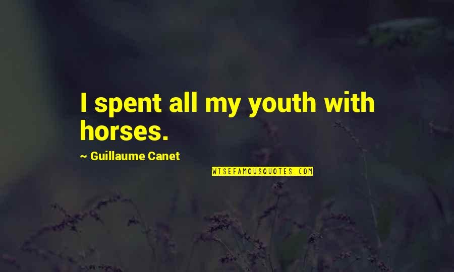 Horses Quotes By Guillaume Canet: I spent all my youth with horses.