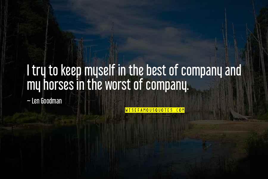 Horses Quotes By Len Goodman: I try to keep myself in the best