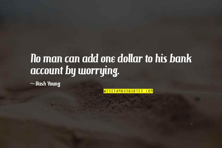 Horses Sayings And Quotes By Vash Young: No man can add one dollar to his