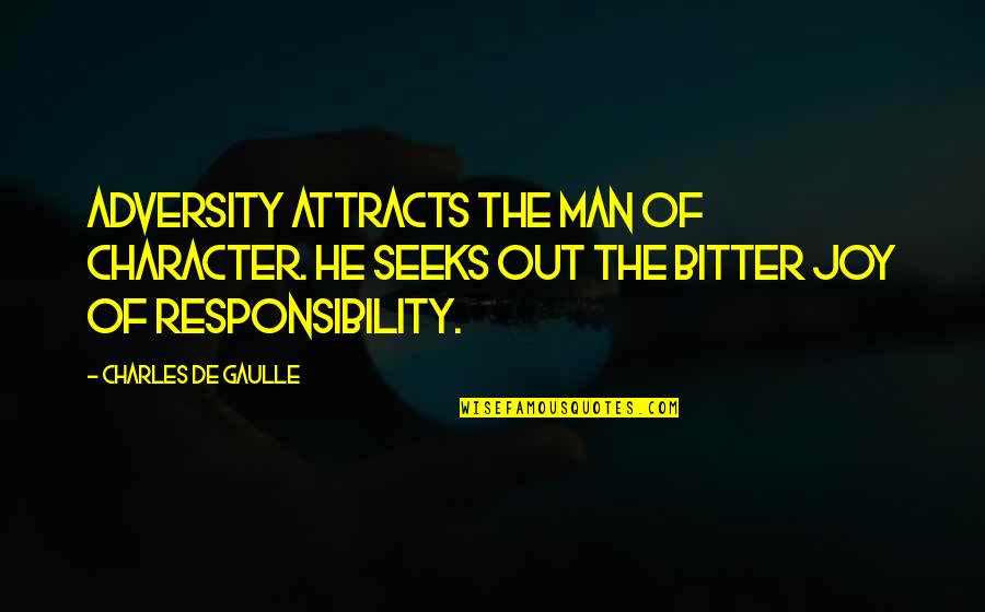 Horseshifter Quotes By Charles De Gaulle: Adversity attracts the man of character. He seeks Horseshifter Quotes By Charles De Gaulle: Adversity attracts the man of character. He seeks