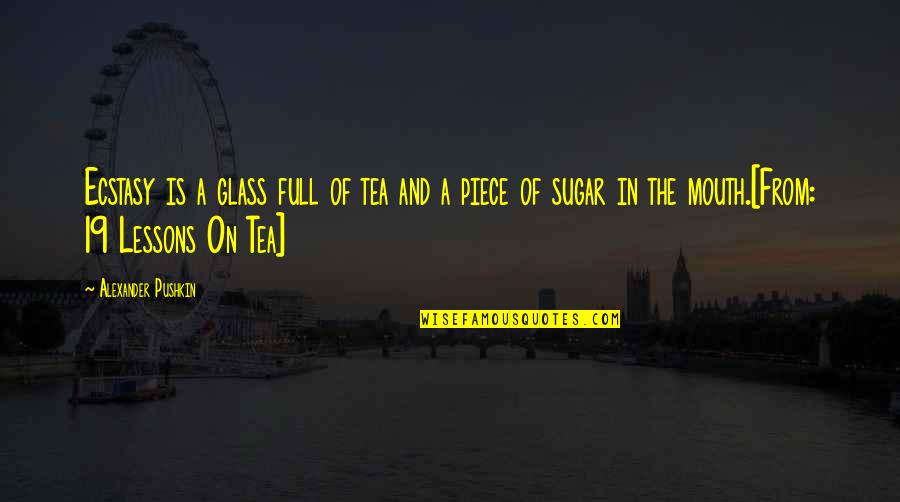 Horseshoe Gang Quotes By Alexander Pushkin: Ecstasy is a glass full of tea and