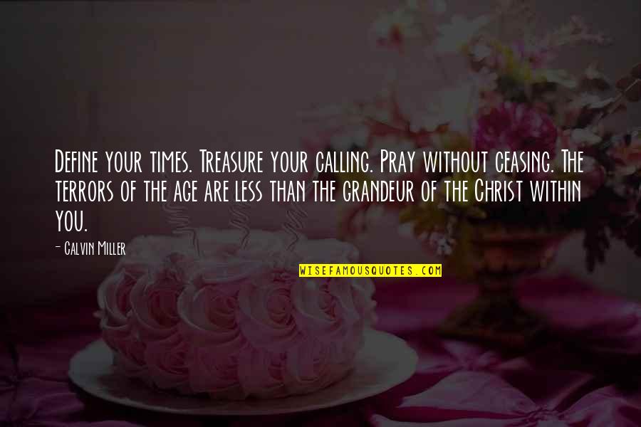 Horseshoe Gang Quotes By Calvin Miller: Define your times. Treasure your calling. Pray without