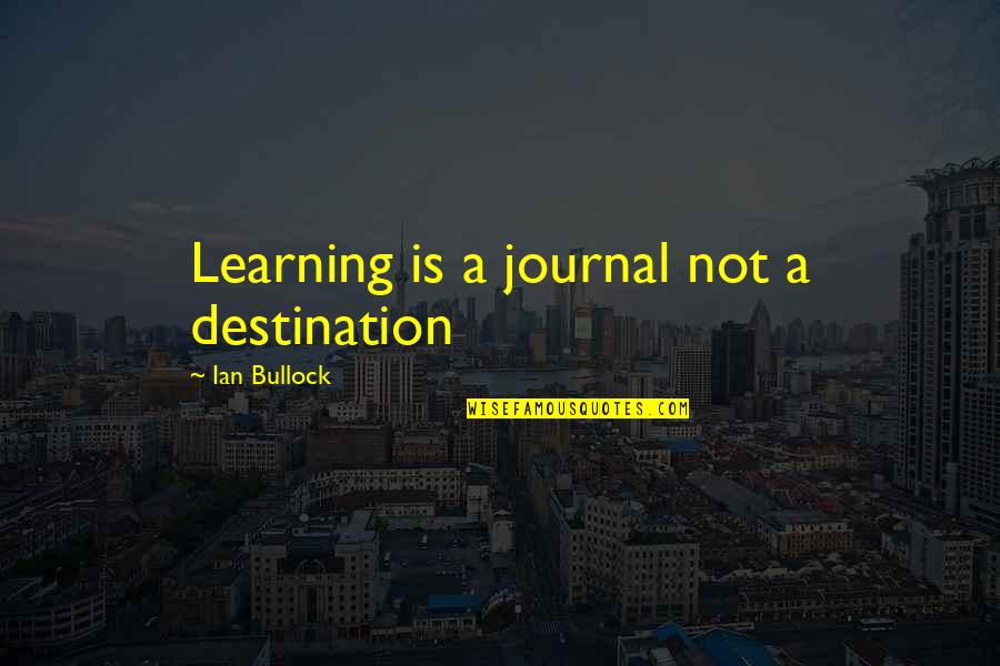 Horseshoe Pitching Quotes By Ian Bullock: Learning is a journal not a destination Horseshoe Pitching Quotes By Ian Bullock: Learning is a journal not a destination
