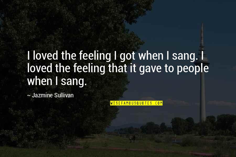 Horseshoe Pitching Quotes By Jazmine Sullivan: I loved the feeling I got when I