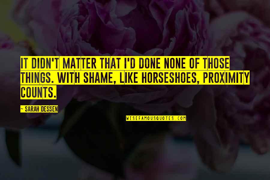 Horseshoes Quotes By Sarah Dessen: It didn't matter that I'd done none of