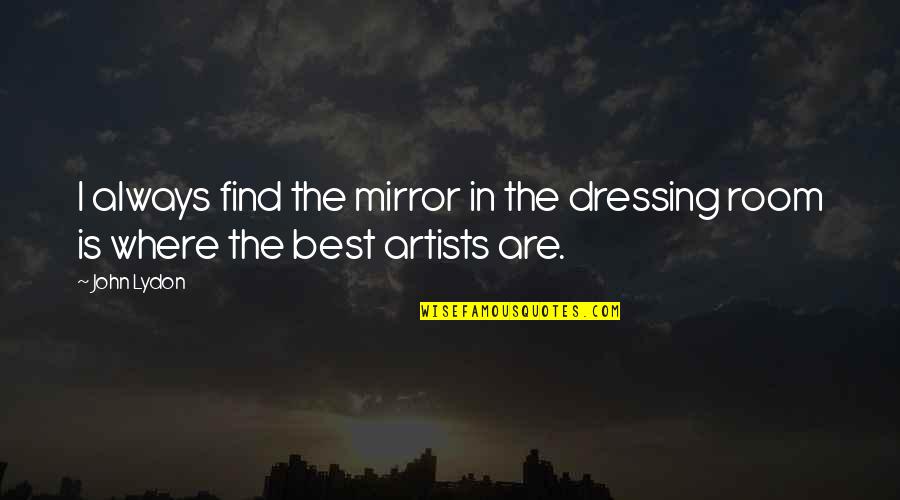 Horsesmouth Quotes By John Lydon: I always find the mirror in the dressing