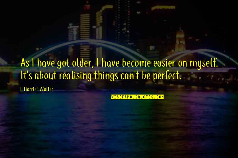 Horsetopia Quotes By Harriet Walter: As I have got older, I have become
