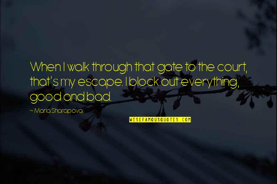 Horsewhipping Prisons Quotes By Maria Sharapova: When I walk through that gate to the Horsewhipping Prisons Quotes By Maria Sharapova: When I walk through that gate to the