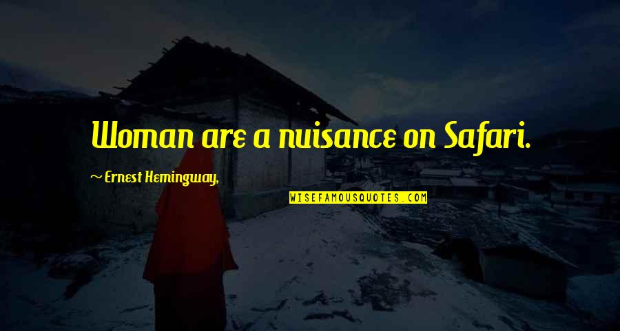 Horsey Girl Quotes By Ernest Hemingway,: Woman are a nuisance on Safari.