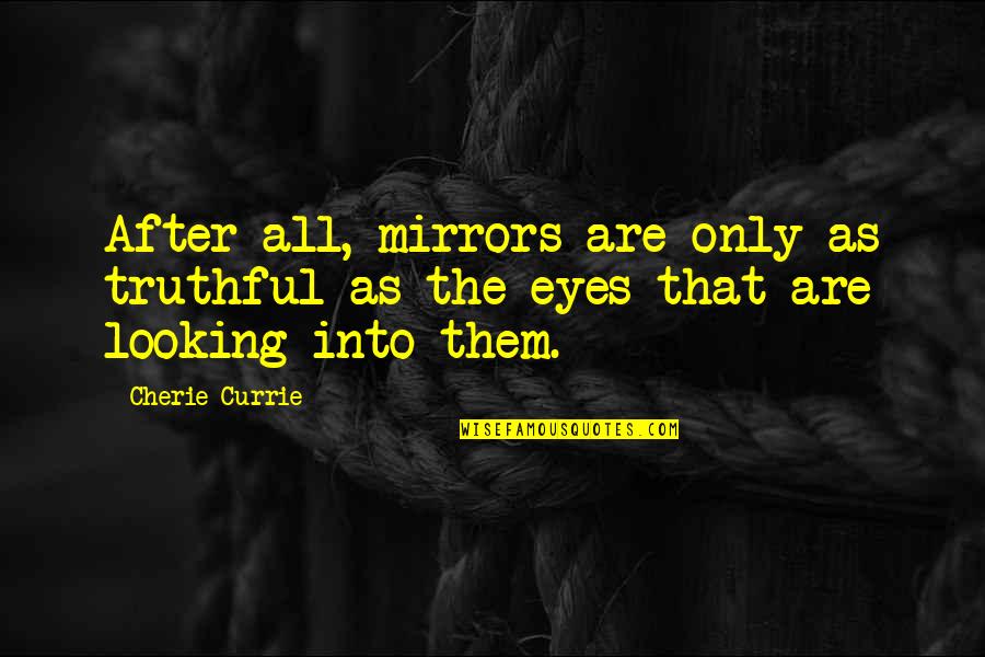 Horsfall Lansing Quotes By Cherie Currie: After all, mirrors are only as truthful as