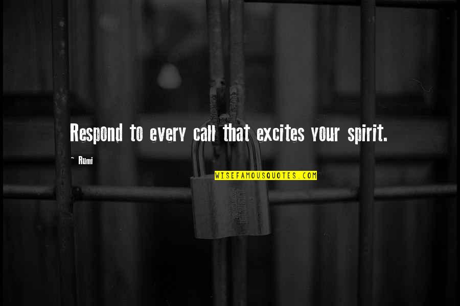 Horsfall Quotes By Rumi: Respond to every call that excites your spirit.